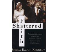 Shattered Faith: A Woman's Struggle to Stop the Catholic Church from Annuling Her Marriage