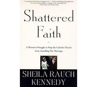 Shattered Faith: A Woman's Struggle to Stop the Catholic Church from Annulling Her Marriage