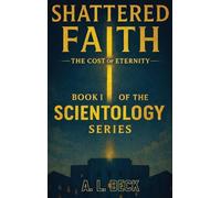 Shattered Faith: The Cost of Eternity: 1 (The Scientology Series)