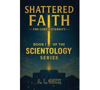 Shattered Faith: The Cost of Eternity: 1 (The Scientology Series)