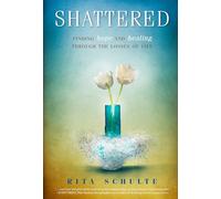 Shattered: Finding Hope and Healing Through the Losses of Life