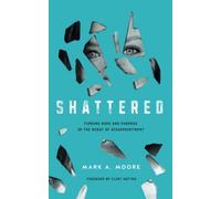 Shattered: Finding Hope and Purpose in the Midst of Disappointment