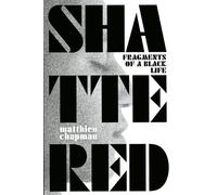Shattered: Fragments of a Black Life
