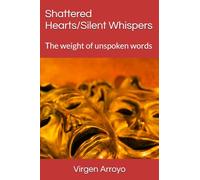 Shattered Hearts/Silent Whispers: The weight of unspoken words