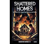 Shattered Homes: Families Torn Apart by Destiny and Duty (Ramayan)