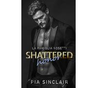 Shattered Honor: Un romance mafia con differenza d’età e dinamica grumpy-sunshine (La Famiglia Rosetti)