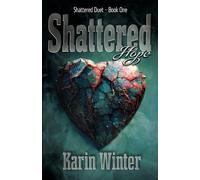 Shattered Hope: A Billionaire Romance (Shattered Duet Book 1)