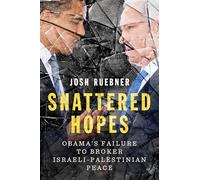 Shattered Hopes: Obama's Failure to Broker Israeli-Palestinian Peace