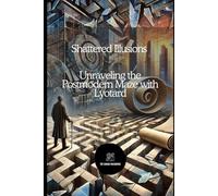 Shattered Illusions: Unraveling the Postmodern Maze with Lyotard