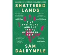 Shattered Lands : Five Partitions and the Making of Modern Asia