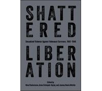 Shattered Liberation: Sexualized Violence Against Holocaust Survivors, 1943-1946