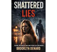 SHATTERED LIES: SOME SECRETS ARE BETTER LEFT BURIED...