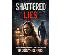 SHATTERED LIES: SOME SECRETS ARE BETTER LEFT BURIED...