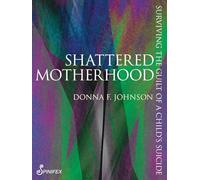 Shattered Motherhood: Surviving The Guilt of a Child's Suicide (Spinifex Shorts)