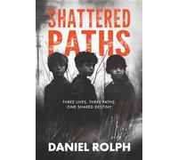 Shattered Paths: Unveiling the Hidden Truths of Foster Care and Neglect: 1 (The Paths Of Destiny Trilogy)