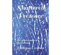 Shattered Presence: The collected poems of a fractured mind.