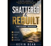 Shattered & Rebuilt Participants Guide: A 50-Day Leadership Companion for Group Reflection and Spiritual Growth
