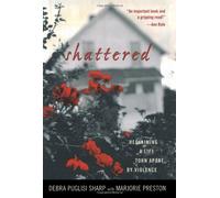 Shattered: Reclaiming a Life Torn apart by Violence