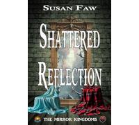 SHATTERED REFLECTION: The Mirror Kingdoms - Book One: 1