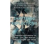 Shattered Reflections: An Anthology of Grief and Healing (True North Anthologies)