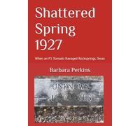 Shattered Spring 1927: When an F5 Tornado Ravaged Rocksprings, Texas