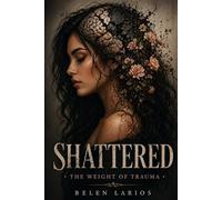 Shattered: The Weight of Trauma