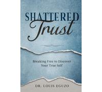 Shattered Trust: Breaking Free To Discover Your True Self