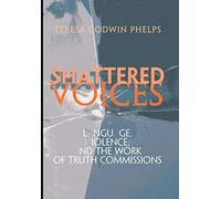 Shattered Voices: Language, Violence, and the Work of Truth Commissions (Pennsylvania Studies in Human Rights)
