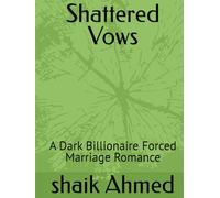 Shattered Vows: A Dark Billionaire Forced Marriage Romance