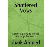 Shattered Vows: A Dark Billionaire Forced Marriage Romance