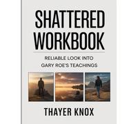 Shattered Workbook: Reliable look into Gary Roe’s teachings