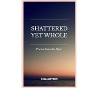 Shattered Yet Whole-Poems from the heart.