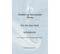 SHATTERING NARCISSISTIC ABUSE: IT'S NOT YOUR FAULT