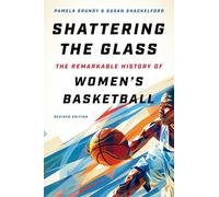 Shattering the Glass: The Remarkable History of Women's Basketball