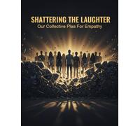 Shattering The Laughter: Our Collective Plea For Empathy