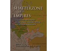 Shatterzone of Empires: Coexistence and Violence in the German, Habsburg, Russian, and Ottoman Borderlands