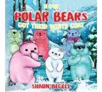 Shaun BeGell How Polar Bears Got Their White Coat Paperback Book Shaun BeGell Multicolor