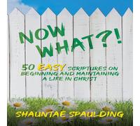 Shauntae Spaulding Now What? 50 Easy Scriptures on Beginning & Maintaining a Life Shauntae Spaulding Multicolor