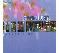 Shaving Lucky by Naked Blue (2003-07-25)