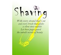 SHAVING: With every strand that's cut and every brush that glides, a silent story unfolds? Let these pages guard the untold secrets of beauty