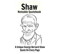 Shaw Noteable Quotebook: A Unique Quote By George Bernard Shaw On Every Page (Noteable Quotebooks)