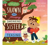 Shawn and His Amazing Shrinking Sister: A Book about Teasing (Teaching Children to Use Their Words Wisely)