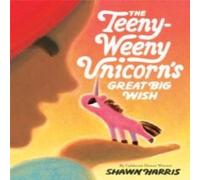Shawn Harris Teeny-Weeny Unicorn's Great Big Wish Hardback Book Shawn Harris Multicolor