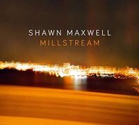 Shawn Maxwell - Millstream