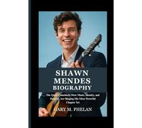 SHAWN MENDES BIOGRAPHY: The Quiet Comeback: How Music, Identity, and Honesty Are Shaping His Most Powerful Chapter Yet (Voices That Shaped Our World: ... from Business, Sports, and Entertainment)
