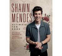 Shawn Mendes: The Ultimate Fan Book: With amazing photographs of the world's hottest popstar