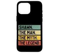 Shawn The Man The Myth The Legend Funny Personalized Quote Case for iPhone 16 Pro Max
