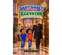 Shay Gabey and The Elevator: The True Story of Alexander Miles and the Automatic Doors That Made Elevators Safe. (Shay and Gabey Time Travel Adventures)