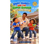 Shay, Gabey, and the Super Soaker: The True Story of Lonnie Johnson and the Water Blaster That Changed Playtime Forever. (Shay and Gabey Time Travel Adventures)