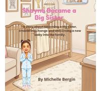 Shayna Became a Big Sister: A story about becoming a big sister, embracing change and welcoming a new baby into the family.